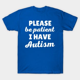 Please Be Patient I Have Autism T-Shirt